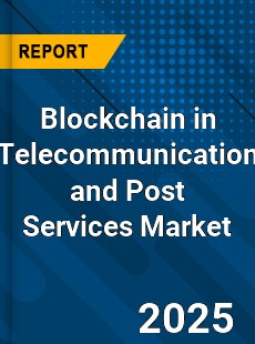 Global Blockchain in Telecommunication and Post Services Market