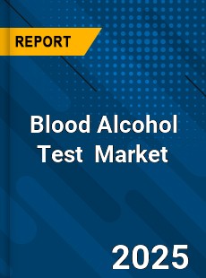 Global Blood Alcohol Test Industry