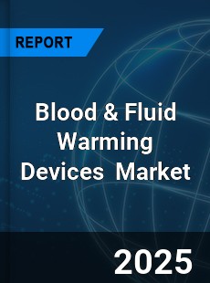 Global Blood and Fluid Warming Devices Market