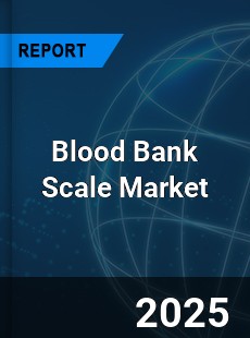 Blood Bank Scale Market