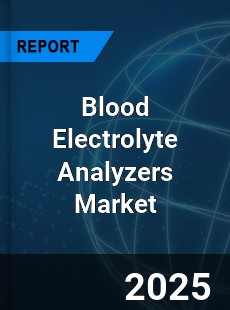 COVID 19 Outbreak Global Blood Electrolyte Analyzers Industry