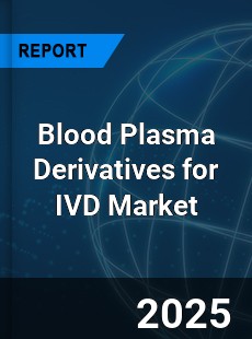 Global Blood Plasma Derivatives for IVD Market