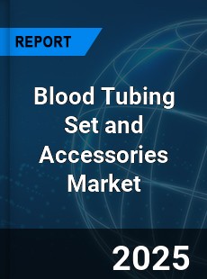 Blood Tubing Set and Accessories Market