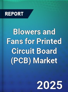 Worldwide Blowers and Fans for Printed Circuit Board Market