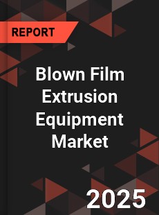 COVID 19 Outbreak Global Blown Film Extrusion Equipment Industry