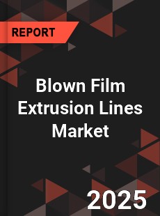COVID 19 Outbreak Global Blown Film Extrusion Lines Industry