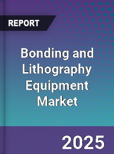 Global Bonding and Lithography Equipment Market