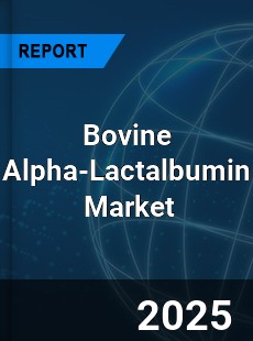 Global Bovine Alpha Lactalbumin Industry