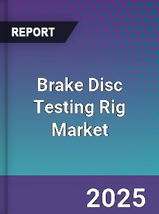 Global Brake Disc Testing Rig Market