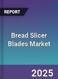 Global Bread Slicer Blades Market