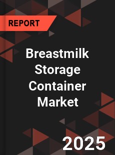Breastmilk Storage Container Market