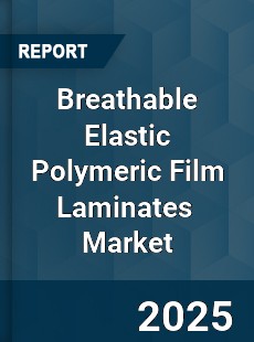 Global Breathable Elastic Polymeric Film Laminates Market