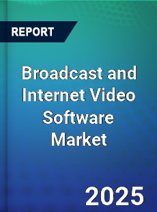 Global Broadcast and Internet Video Software Market