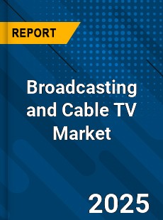 Global Broadcasting and Cable TV Market