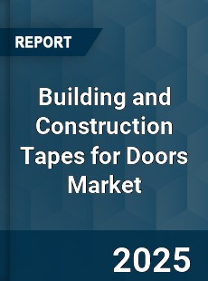 Building and Construction Tapes for Doors Market