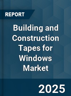 Building and Construction Tapes for Windows Market