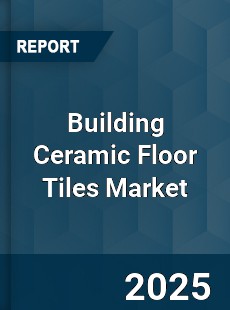 Global Building Ceramic Floor Tiles Industry