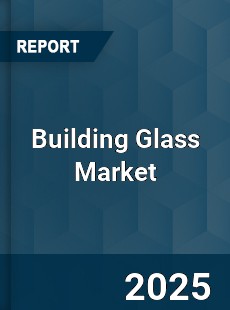 COVID 19 Outbreak Global Building Glass Industry