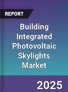 Global Building Integrated Photovoltaic Skylights Market