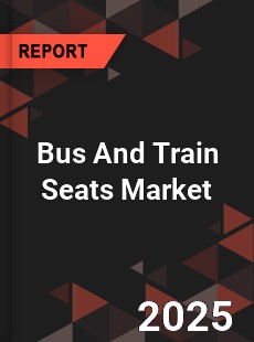 Global Bus And Train Seats Market