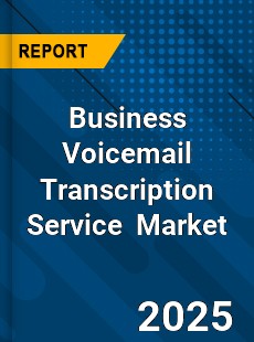 Business Voicemail Transcription Service Global and China Top Players Market