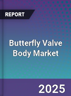 Butterfly Valve Body Market