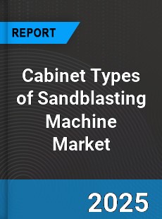 Global Cabinet Types of Sandblasting Machine Market