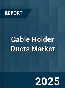 Global Cable Holder Ducts Market