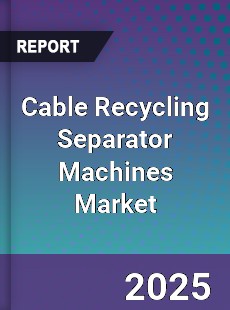 Cable Recycling Separator Machines Market