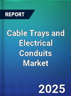 Global Cable Trays and Electrical Conduits Market