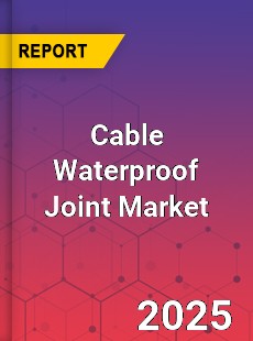 Global Cable Waterproof Joint Market