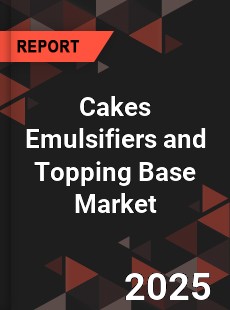 Global Cakes Emulsifiers and Topping Base Market