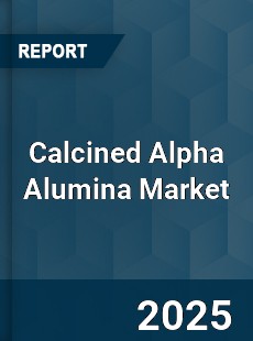 Calcined Alpha Alumina Market