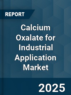 Calcium Oxalate for Industrial Application Market