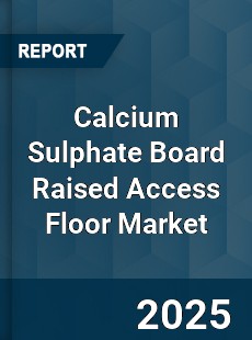 Global Calcium Sulphate Board Raised Access Floor Market