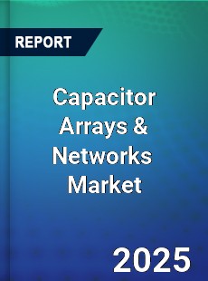 Capacitor Arrays amp Networks Market