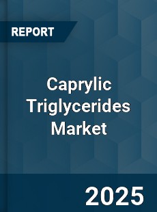 COVID 19 Outbreak Global Caprylic Triglycerides Industry