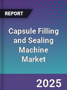 Global Capsule Filling and Sealing Machine Market