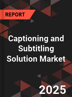 Global Captioning and Subtitling Solution Market