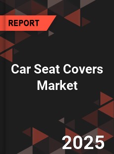 COVID 19 Outbreak Global Car Seat Covers Industry