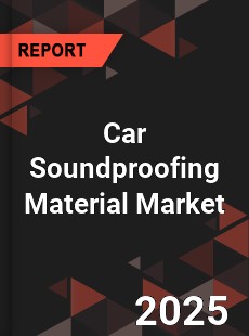 Global Car Soundproofing Material Market