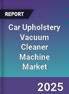 Car Upholstery Vacuum Cleaner Machine Market