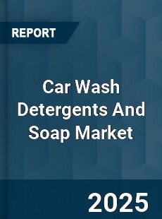 Global Car Wash Detergents And Soap Market