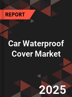 Car Waterproof Cover Global and China Top Players Market