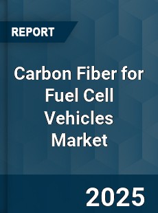 Global Carbon Fiber for Fuel Cell Vehicles Industry