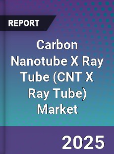 Carbon Nanotube X Ray Tube Market