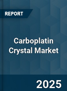 COVID 19 Outbreak Global Carboplatin Crystal Industry