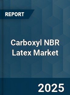 Carboxyl NBR Latex Market