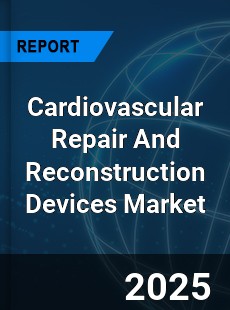 Cardiovascular Repair And Reconstruction Devices Market