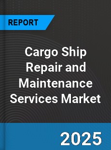 Cargo Ship Repair and Maintenance Services Global and China Top Players Market
